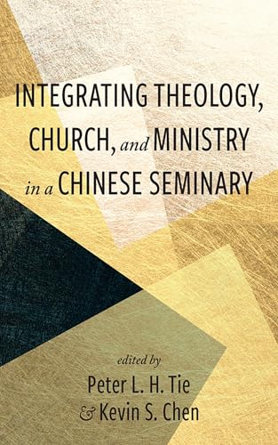 Integrating Theology, Church, and Ministry in a Chinese Seminary von Wipf & Stock Publishers