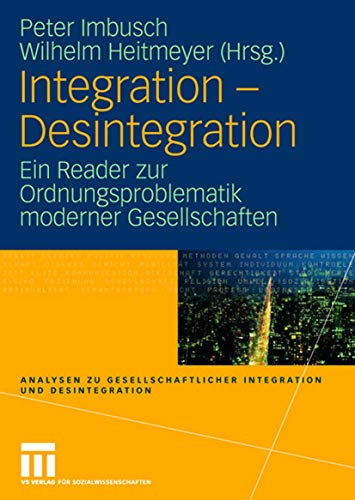 Integration - Desintegration: Ein Reader zur Ordnungsproblematik moderner Gesellschaften (Analysen zu gesellschaftlicher Integration und Desintegration) von VS Verlag für Sozialwissenschaften