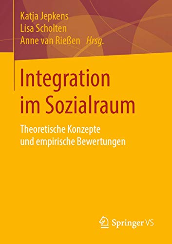 Integration im Sozialraum: Theoretische Konzepte und empirische Bewertungen von Springer VS