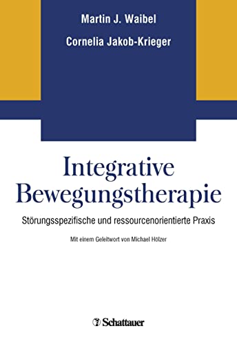 Integrative Bewegungstherapie: Störungsspezifische und ressourcenorientierte Praxis von SCHATTAUER