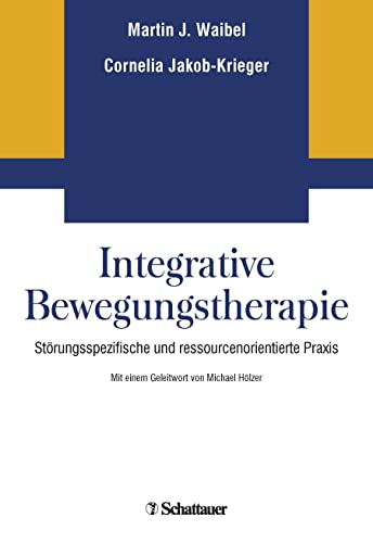Integrative Bewegungstherapie: Störungsspezifische und ressourcenorientierte Praxis