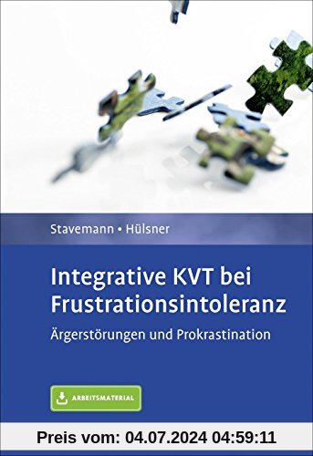 Integrative KVT bei Frustrationsintoleranz: Ärgerstörungen und Prokrastination. Diagnose - Behandlungsplan - Therapiekonzept. Mit Arbeitsmaterial