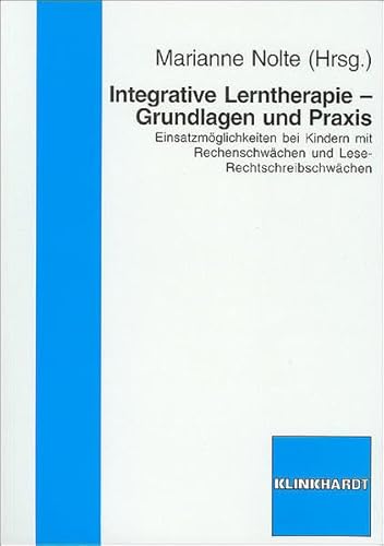 Integrative Lerntherapie - Grundlagen und Praxis: Einsatzmögichkeiten bei Kindern mit Rechenschwächen und Lese-Rechtschreibschwächen: ... und Lese-Rechtschreibschwächen