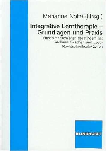 Integrative Lerntherapie - Grundlagen und Praxis: Einsatzmögichkeiten bei Kindern mit Rechenschwächen und Lese-Rechtschreibschwächen: ... und Lese-Rechtschreibschwächen Integrative Lerntherapie - Grundlagen und Praxis: Einsatzmögichkeiten bei Kindern mit Rechenschwächen und Lese-Rechtschreibschwächen: ... und Lese-Rechtschreibschwächen