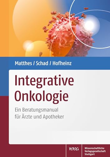Integrative Onkologie: Ein Beratungsmanual für Ärzte und Apotheker von Wissenschaftliche Verlagsgesellschaft