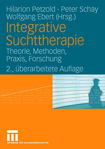 Integrative Suchttherapie: Theorie, Methoden, Praxis, Forschung Integrative Suchttherapie: Theorie, Methoden, Praxis, Forschung