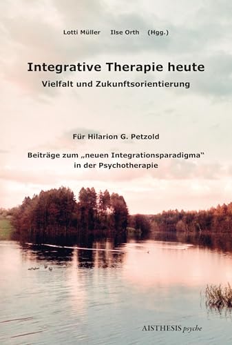 Integrative Therapie heute: Vielfalt und Zukunftsorientierung in der Psychotherapie (AISTHESIS psyche) von Aisthesis