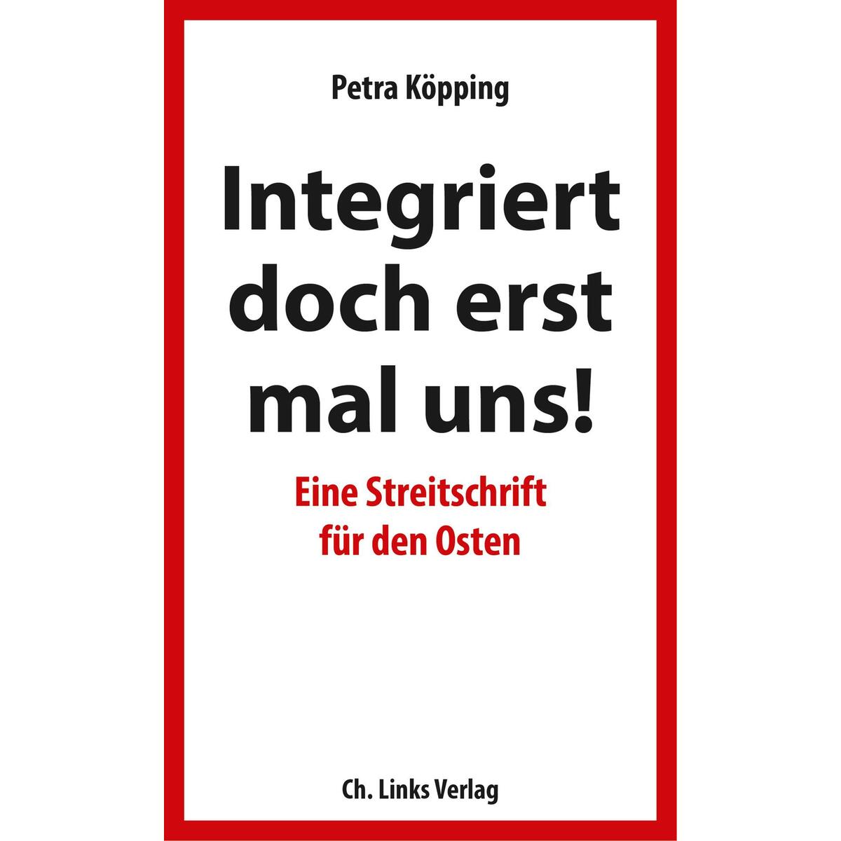 Integriert doch erst mal uns! von Christoph Links Verlag