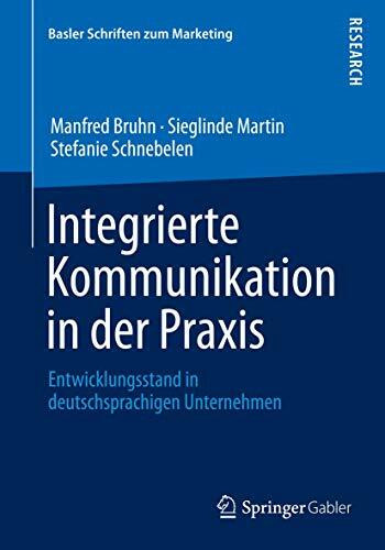 Integrierte Kommunikation in der Praxis: Entwicklungsstand in deutschsprachigen Unternehmen (B... Integrierte Kommunikation in der Praxis: Entwicklungsstand in deutschsprachigen Unternehmen (B...