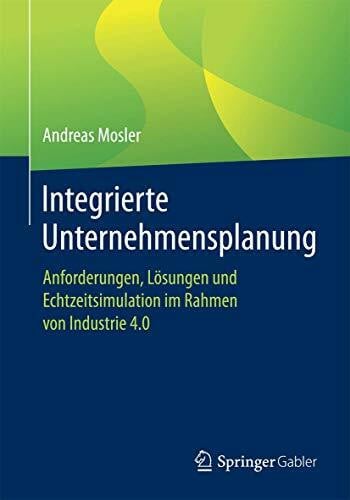 Integrierte Unternehmensplanung: Anforderungen, Lösungen und Echtzeitsimulation im Rahmen von ... Integrierte Unternehmensplanung: Anforderungen, Lösungen und Echtzeitsimulation im Rahmen von ...