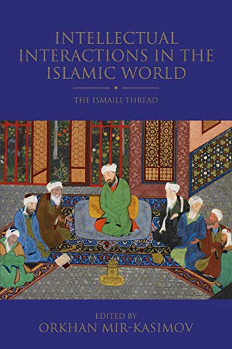 Intellectual Interactions in the Islamic World: The Ismaili Thread (Shi'i Heritage Series)