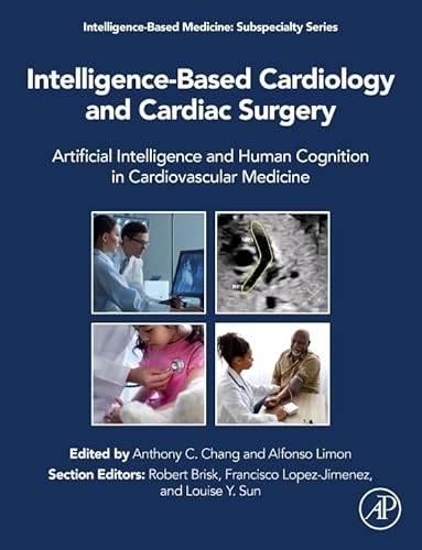 Intelligence-Based Cardiology and Cardiac Surgery: Artificial Intelligence and Human Cognition in Cardiovascular Medicine (Intelligence-Based Medicine: Subspecialty Series)