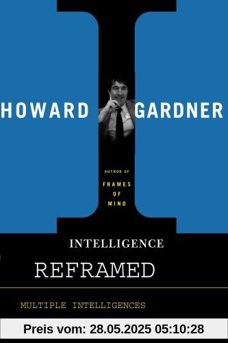 Intelligence Reframed: Multiple Intelligences for the 21st Century