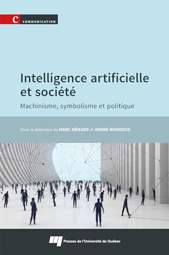 Intelligence artificielle et société: Machinisme, symbolisme et politique Intelligence artificielle et société: Machinisme, symbolisme et politique von PU QUEBEC