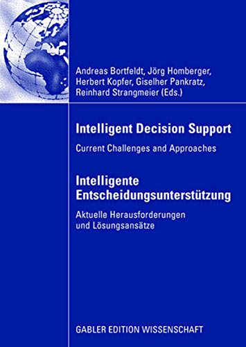 Intelligent Decision Support - Intelligente Entscheidungsunterstützung: Current Challenges and Approaches - Aktuelle Herausforderungen und Lösungsansätze Intelligent Decision Support - Intelligente Entscheidungsunterstützung: Current Challenges and Approaches - Aktuelle Herausforderungen und Lösungsansätze