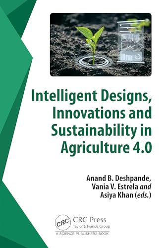 Intelligent Designs, Innovations and Sustainability in Agriculture 4.0 Intelligent Designs, Innovations and Sustainability in Agriculture 4.0 von CRC Press