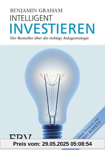 Intelligent Investieren: Der Bestseller über die richtige Anlagstrategie Intelligent Investieren: Der Bestseller über die richtige Anlagstrategie