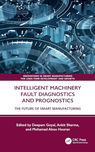 Intelligent Machinery Fault Diagnostics and Prognostics: The Future of Smart Manufacturing (Innovations in Smart Manufacturing for Long-term Development and Growth) von CRC Press