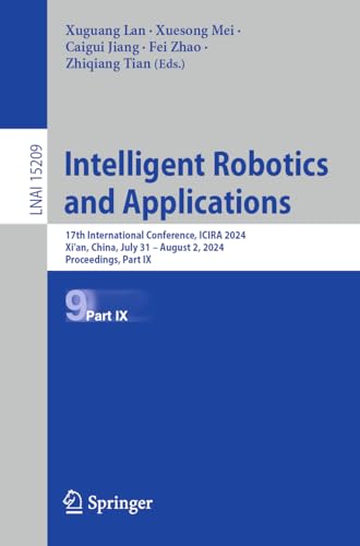Intelligent Robotics and Applications: 17th International Conference, ICIRA 2024, Xi'an, China, July 31 – August 2, 2024, Proceedings, Part IX (Lecture Notes in Artificial Intelligence, Band 15209) von Springer