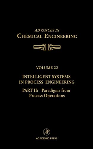 Intelligent Systems in Process Engineering, Part II: Paradigms from Process Operations (Volume 22) (Advances in Chemical Engineering, Volume 22)