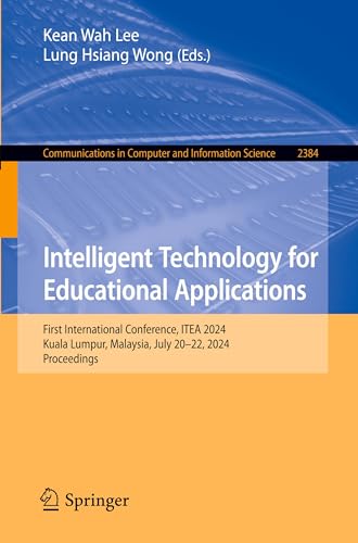 Intelligent Technology for Educational Applications: First International Conference, ITEA 2024, Kuala Lumpur, Malaysia, July 20–22, 2024, Proceedings ... and Information Science, 2384, Band 2384) von Springer