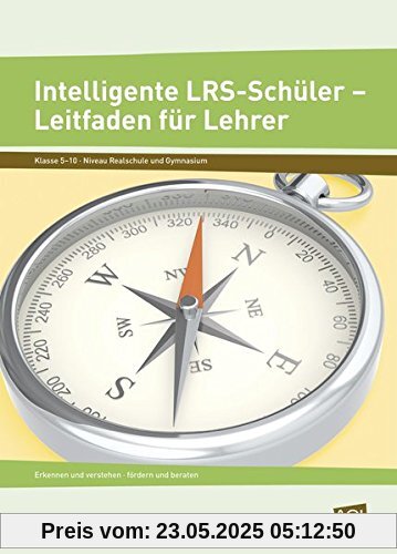 Intelligente LRS-Schüler - Leitfaden für Lehrer: Erkennen und verstehen - fördern und beraten (5. bis 10. Klasse)