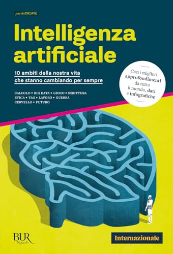 Intelligenza artificiale. 10 ambiti della nostra vita che stanno cambiando per sempre (Bur Internazionale) von Rizzoli