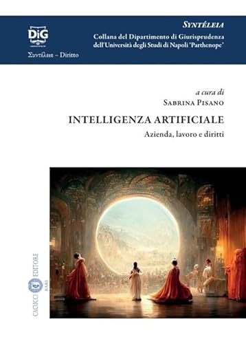 Intelligenza artificiale. Azienda, lavoro e diritti (Syntéleia. Collana del Dipartimento di Giurisprudenza dell’Università degli Studi di Napoli 'Parthenope') von Cacucci