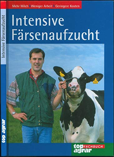 Intensive Färsenaufzucht: Mehr Milch, weniger Arbeit, geringere Kosten von Landwirtschaftsvlg Münster