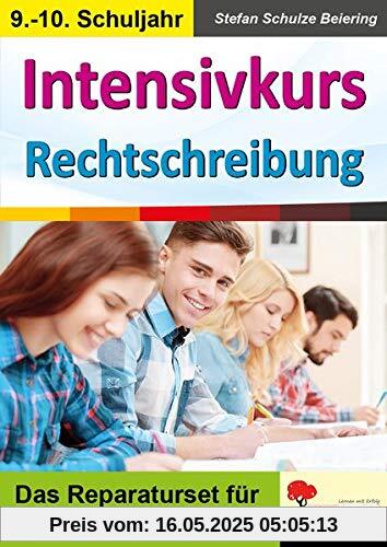 Intensivkurs Rechtschreibung / 9.-10. Schuljahr: Das Reparaturseit für die Klassen 9 und 10