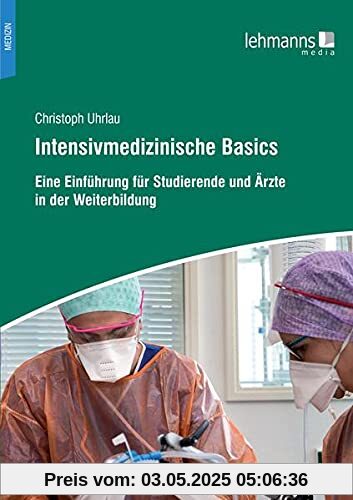 Intensivmedizinische Basics: Eine Einführung für Studierende und Ärzte in der Weiterbildung