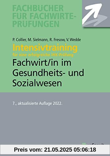 Intensivtraining Gepr. Fachwirt im Gesundheits- und Sozialwesen: Aufgaben- und Lösungssätze mit den aktuellen Prüfungsthemen (Fachbücher für Fachwirte-Prüfungen)