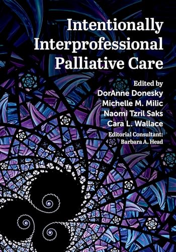 Intentionally Interprofessional Palliative Care: Synergy in Education and Practice von Oxford University Press Inc