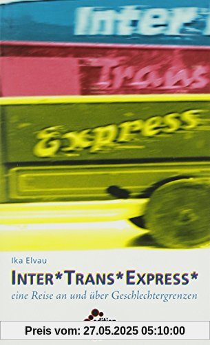 Inter*Trans*Express: Eine Reise an und über Geschlechtergrenzen Inter*Trans*Express: Eine Reise an und über Geschlechtergrenzen