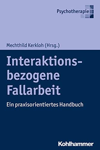 Interaktionsbezogene Fallarbeit: Ein praxisorientiertes Handbuch von Kohlhammer