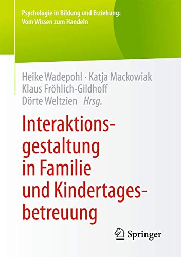 Interaktionsgestaltung in Familie und Kindertagesbetreuung (Psychologie in Bildung und Erziehung: Vom Wissen zum Handeln) von Springer