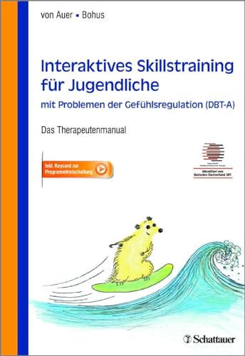 Interaktives Skillstraining für Jugendliche mit Problemen der Gefühlsregulation (DBT-A): Das Therapeutenmanual - Akkreditiert vom Deutschen ... - Inklusive Keycard zur Programmfreischaltung von SCHATTAUER