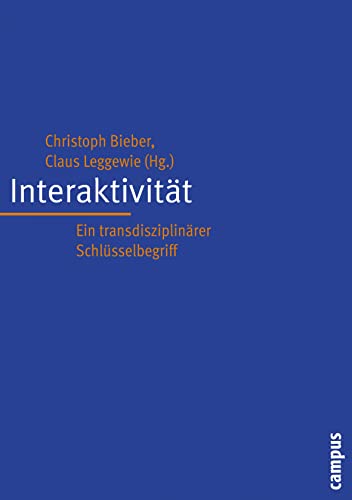 Interaktivität: Ein transdisziplinärer Schlüsselbegriff (Interaktiva, Schriftenreihe des Zentrums für Medien und Interaktivität, Gießen, 1) von Campus Verlag