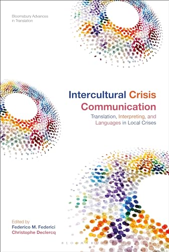 Intercultural Crisis Communication: Translation, Interpreting and Languages in Local Crises (Bloomsbury Advances in Translation) von Bloomsbury Academic