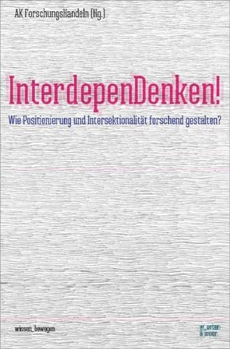 InterdepenDenken!: Wie Positionierung und Intersektionalität forschend gestalten (wissen_bewegen)