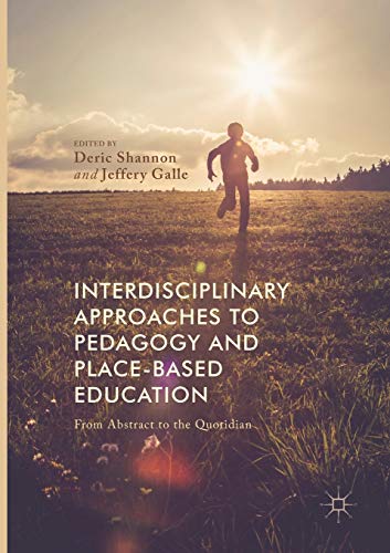 Interdisciplinary Approaches to Pedagogy and Place-Based Education: From Abstract to the Quotidian