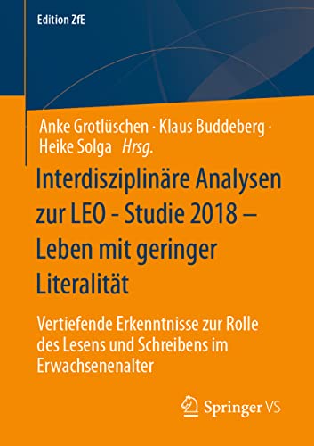 Interdisziplinäre Analysen zur LEO - Studie 2018 – Leben mit geringer Literalität: Vertiefende Erkenntnisse zur Rolle des Lesens und Schreibens im Erwachsenenalter (Edition ZfE, Band 14) von Springer VS