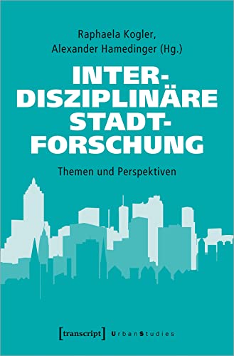 Interdisziplinäre Stadtforschung: Themen und Perspektiven (Urban Studies)