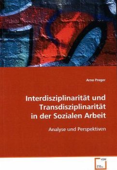 Interdisziplinarität und Transdisziplinarität in der Sozialen Arbeit von VDM Verlag Dr. Müller / VDM Verlag Dr. Müller e.K.