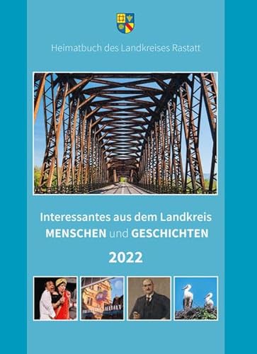 Interessantes aus dem Landkreis – Menschen und Geschichten 2022 (Heimatbuch Rastatt. Landkreis Rastatt. einschl. der früheren Heimatbuchreihe "Um Rhein und Murg") von verlag regionalkultur