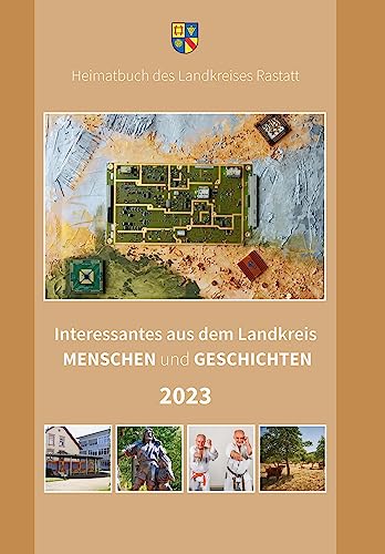 Interessantes aus dem Landkreis: Menschen und Geschichten 2023 (Heimatbuch Rastatt. Landkreis Rastatt. einschl. der früheren Heimatbuchreihe "Um Rhein und Murg")