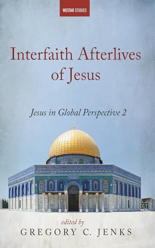Interfaith Afterlives of Jesus: Jesus in Global Perspective 2 (Westar Studies) von Cascade Books