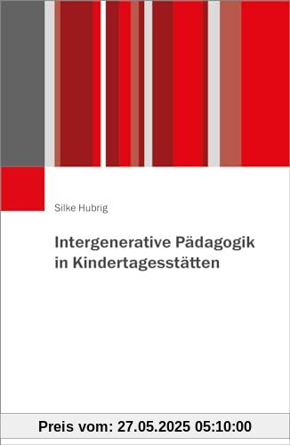 Intergenerative Pädagogik in Kindertagesstätten Intergenerative Pädagogik in Kindertagesstätten