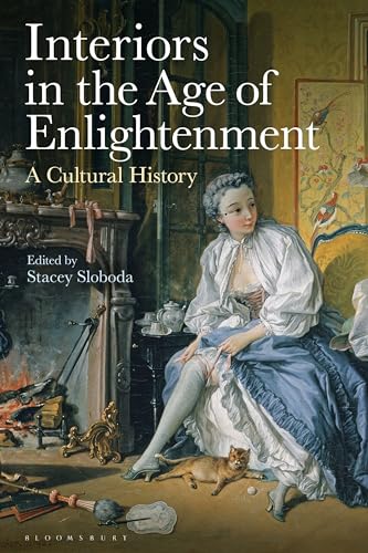 Interiors in the Age of Enlightenment: A Cultural History von Bloomsbury Visual Arts