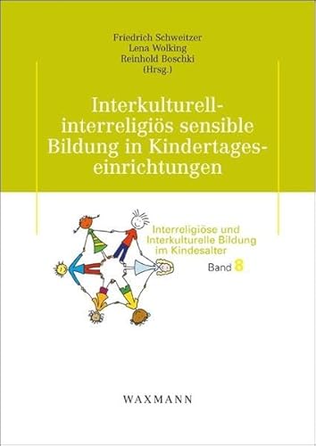 Interkulturell-interreligiös sensible Bildung in Kindertageseinrichtungen: Ergebnisse der wissenschaftlichen Begleitung von Praxisprojekten der ... und Interkulturelle Bildung im Kindesalter) von Waxmann Verlag GmbH